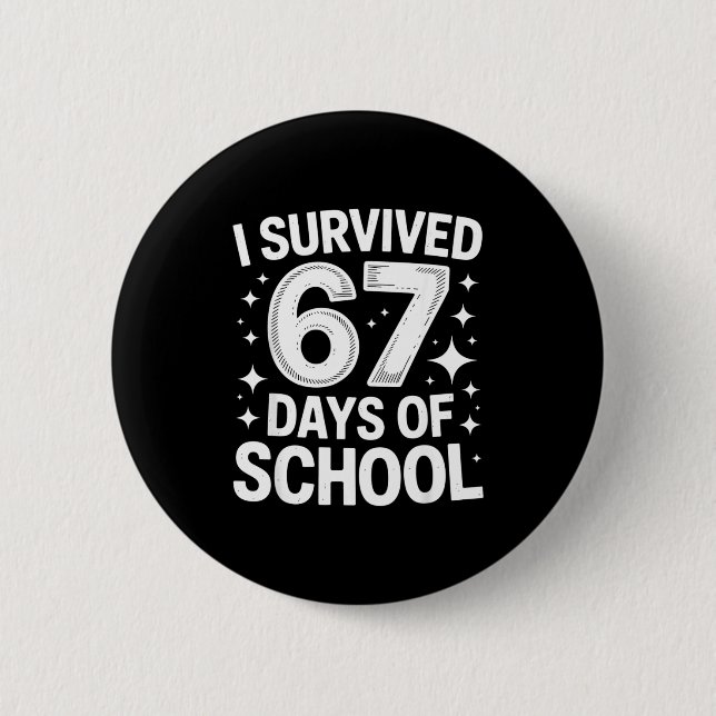 I Survived 67 Days Of School Students Teachers 6 7 6 Cm Round Badge (Front)
