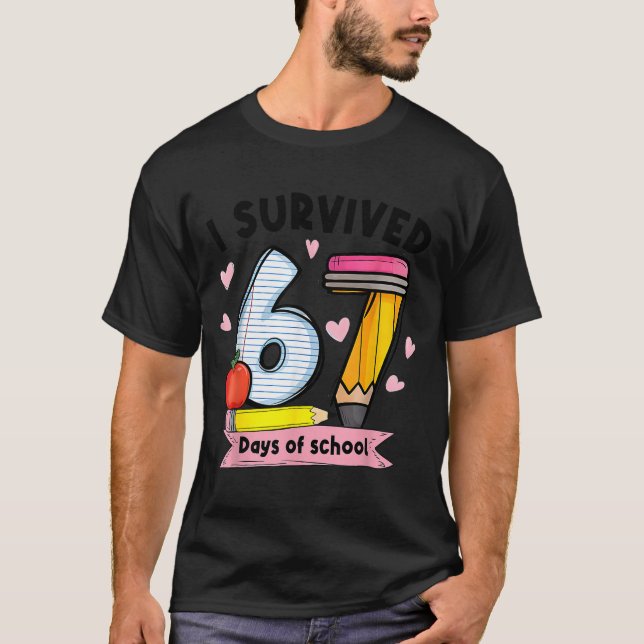 I Survived 67 Days Of School Teacher Student Six S T-Shirt (Front)