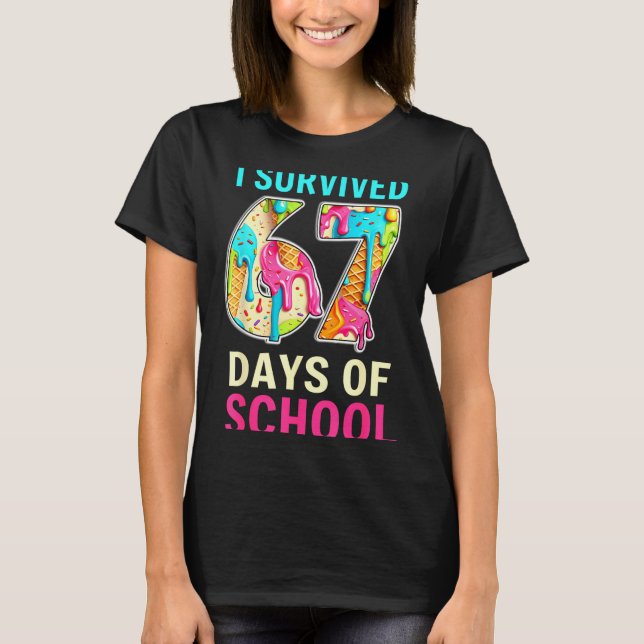 I Survived 67 Days Of School Teacher Student Six S T-Shirt (Front)