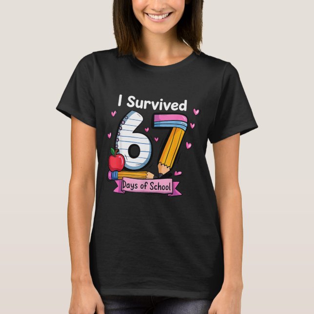 I Survived 67 Days Of School Teacher Student Six S T-Shirt (Front)