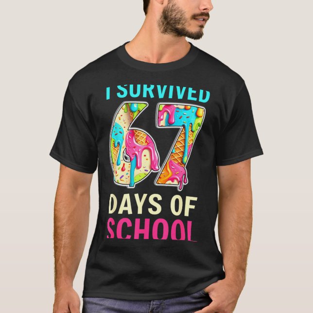 I Survived 67 Days Of School Teacher Student Six S T-Shirt (Front)