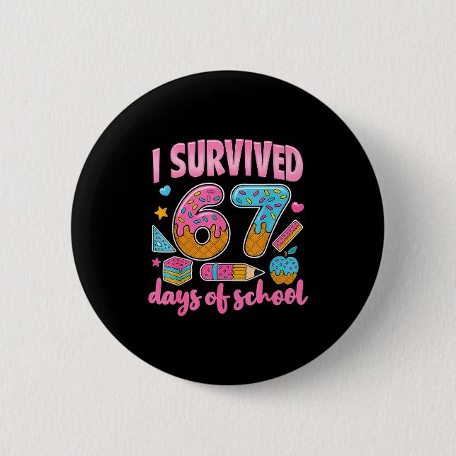 I Survived 67 Days Of School Teachers Students 6 7 6 Cm Round Badge (Front)