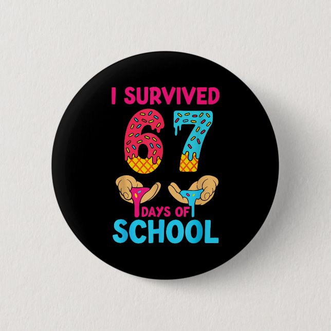 I Survived 67 Days Of School Teachers Students 6 7 6 Cm Round Badge (Front)