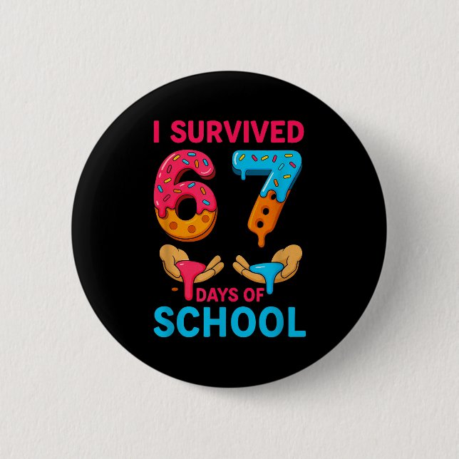 I Survived 67 Days Of School Teachers Students 6 7 6 Cm Round Badge (Front)