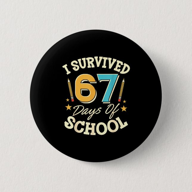 I Survived 67 Days Of School Teachers Students Mem 6 Cm Round Badge (Front)