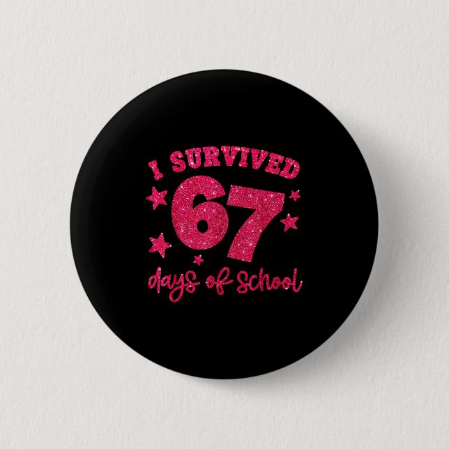 I Survived 67 Days Of School Teachers Students Six 6 Cm Round Badge (Front)