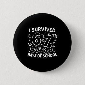 I Survived 67 Days Of School Teachers Students Six 6 Cm Round Badge