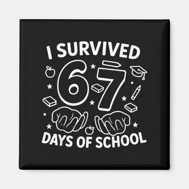 I Survived 67 Days Of School Teachers Students Six Magnet (Front)