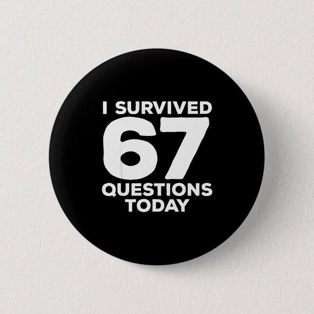 I Survived 67 Questions Today Funny Teacher Six Se 6 Cm Round Badge (Front)