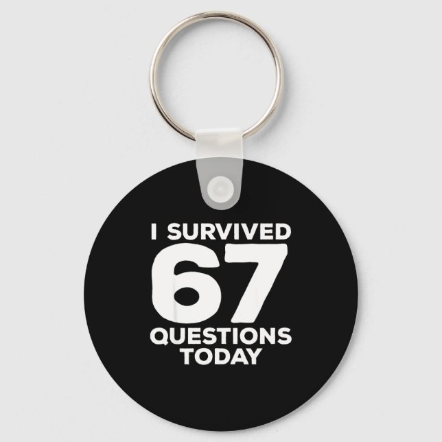 I Survived 67 Questions Today Funny Teacher Six Se Key Ring (Front)