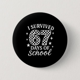 I Survived 67 Six Seven Days Of School Checkered B 6 Cm Round Badge