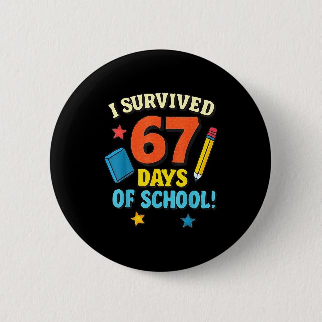 I Survived 67 Six Seven Days Of School Teachers Bo 6 Cm Round Badge (Front)