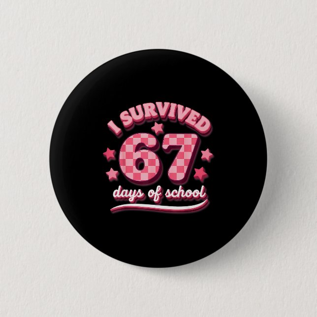 I Survived 67 Six Seven Days Of School Teachers St 6 Cm Round Badge (Front)
