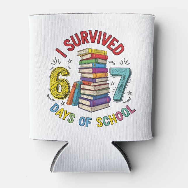 I Survived 6 7 Days of School 100th Days Of School Can Cooler (Front)