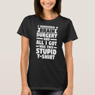 I Survived A Brain Surgery Surgery Surger Brain T-Shirt
