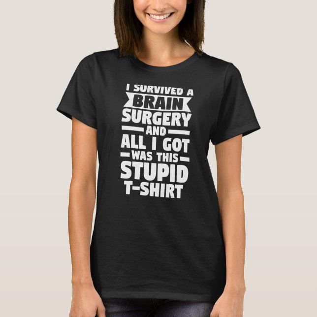 I Survived A Brain Surgery Surgery Surger Brain   T-Shirt (Front)