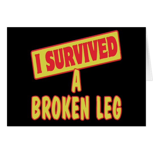 I SURVIVED A BROKEN LEG CARD