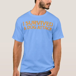 I survived a dog attack T-Shirt
