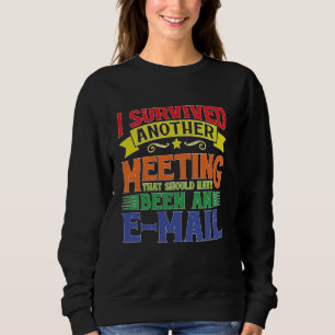 I Survived A Meeting That Should Have Been An E-ma Sweatshirt