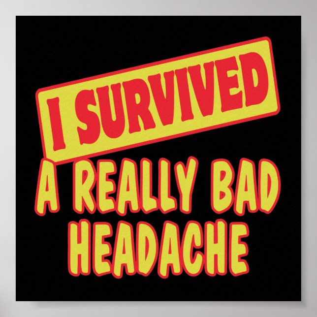 I SURVIVED A REALLY BAD HEADACHE POSTER (Front)