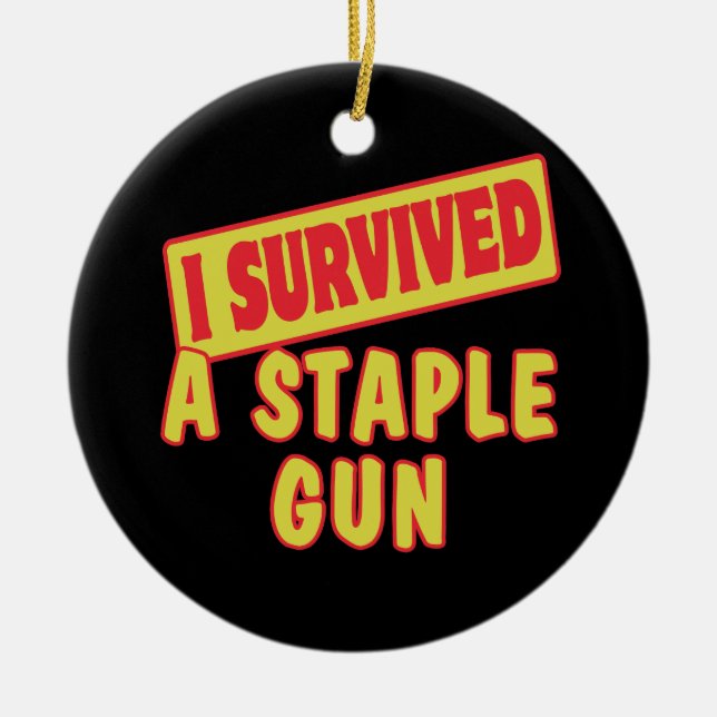 I SURVIVED A STAPLE GUN CERAMIC TREE DECORATION (Front)