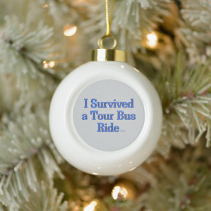 I Survived a Tour Bus Ride gray ceramic ball Christmas Ornament