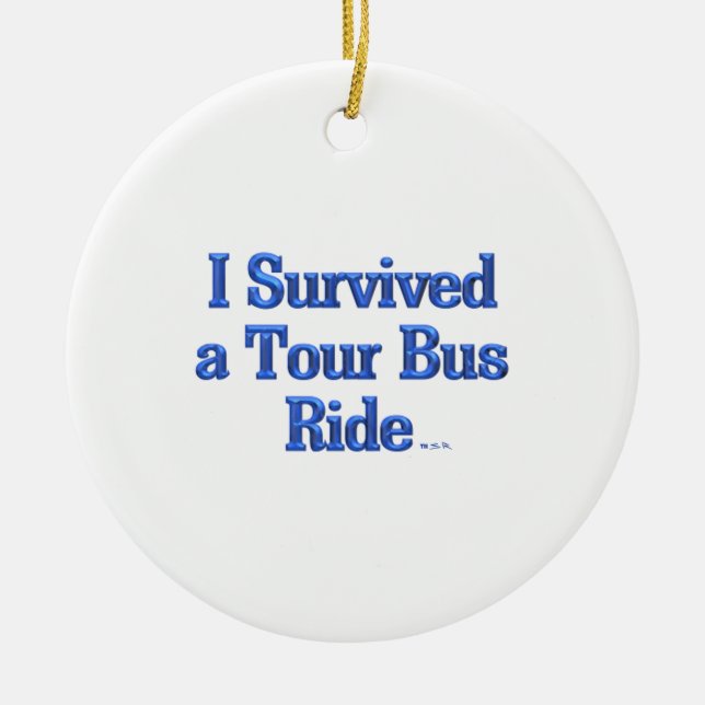 I Survived a Tour Bus Ride round ceramic ornament (Front)