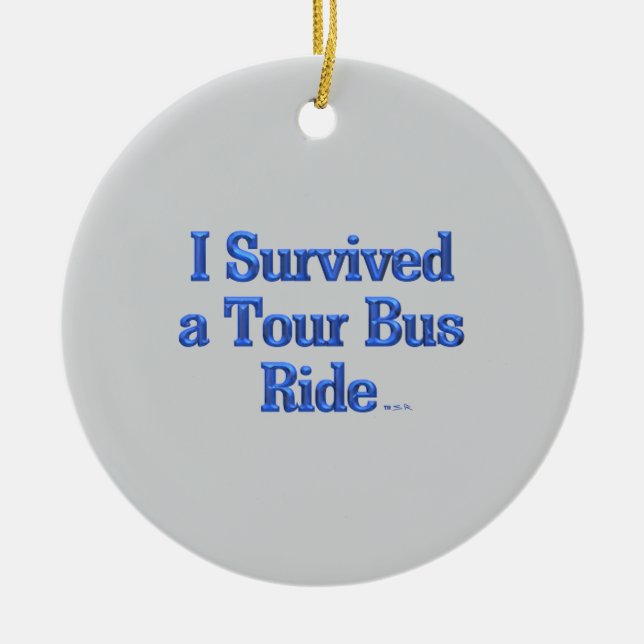 I Survived a Tour Bus Ride round ceramic ornament (Front)