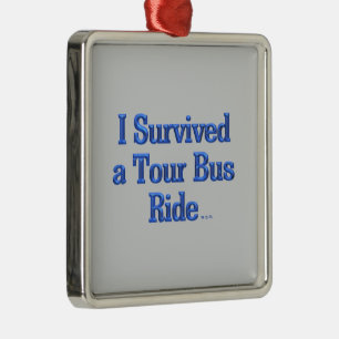 I Survived a Tour Bus Ride sq premium ornament