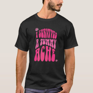 I Survived A Tummy Ache Retro Vintage Text  4 T-Shirt