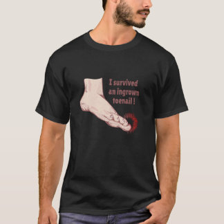 I survived an ingrown toenail T-Shirt