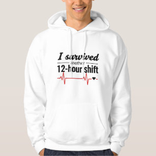 I Survived Another 12-Hour Shift - Funny Male  Hoodie