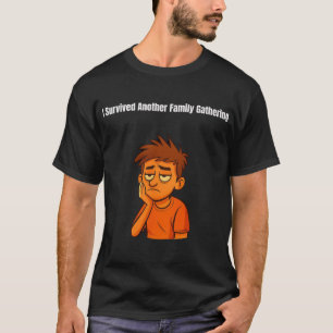 I Survived Another Family Gathering T-Shirt