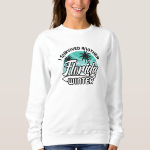 I Survived Another Florida Winter Sweatshirt
