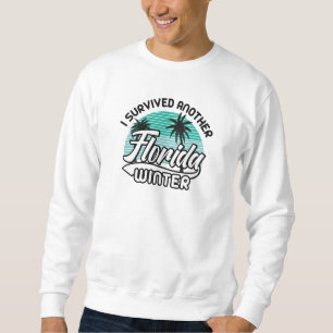 I Survived Another Florida Winter Sweatshirt