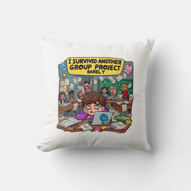 I Survived Another Group Project Barely – Funny  Cushion (Front)