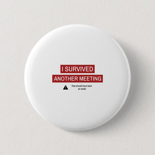 I Survived Another Meeting 6 Cm Round Badge (Front)