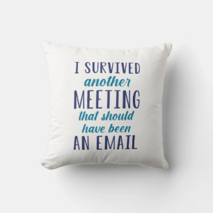 I Survived Another Meeting Cushion