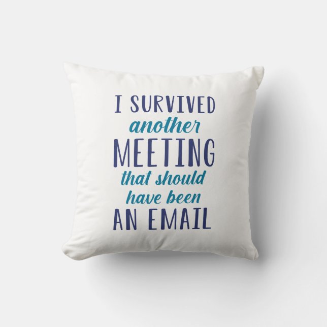 I Survived Another Meeting Cushion (Front)