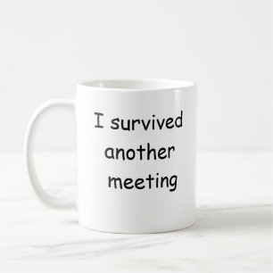 I survived another meeting funny mug