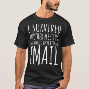 I Survived Another Meeting Funny Office Quote For T-Shirt