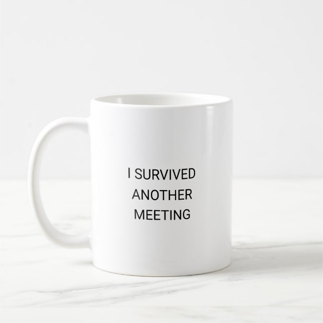 I survived another meeting funny work coffee mug (Left)