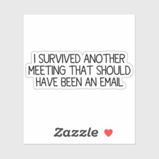 I Survived Another Meeting Funny Work Meeting