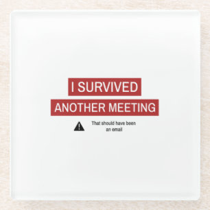 I Survived Another Meeting Glass Coaster