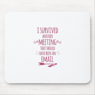 I Survived Another Meeting Mouse Mat