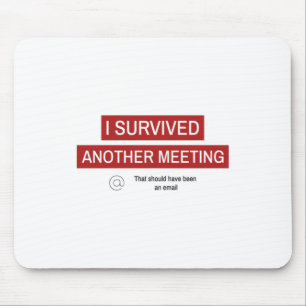 I Survived Another Meeting Mouse Mat