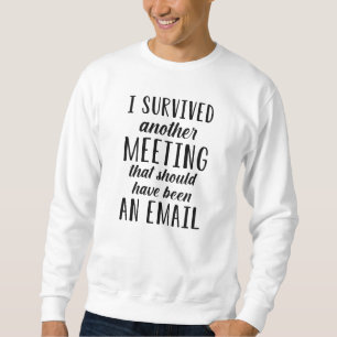 I Survived Another Meeting Sweatshirt