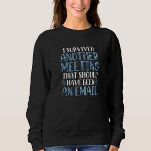 I Survived Another Meeting Sweatshirt