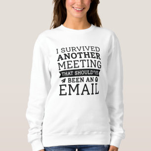 I Survived Another Meeting Sweatshirt