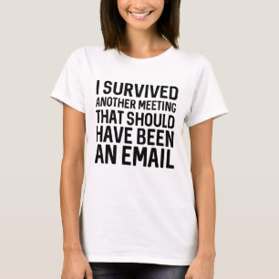 I Survived Another Meeting T-Shirt